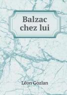 Balzac Chez Lui di Gozlan Leon edito da Book On Demand Ltd.