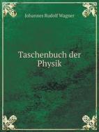Taschenbuch Der Physik di Johannes Rudolf Wagner edito da Book On Demand Ltd.