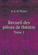 Recueil Des Pieces De Theatre Tome 1 di A a Le Texier edito da Book On Demand Ltd.