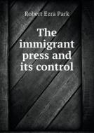 The Immigrant Press And Its Control di Robert Ezra Park edito da Book On Demand Ltd.