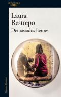 Demasiados Héroes / To Many Heroes di Laura Restrepo edito da ALFAGUARA