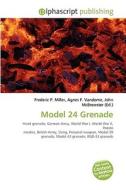 Model 24 Grenade di #Miller,  Frederic P. Vandome,  Agnes F. Mcbrewster,  John edito da Alphascript Publishing