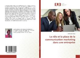 Le rôle et la place de la communication marketing dans une entreprise di Laetitia Muabila edito da Editions universitaires europeennes EUE
