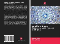 Argélia e língua francesa, uma relação ambígua di Claire Polak, Flora Finlay edito da Edições Nosso Conhecimento