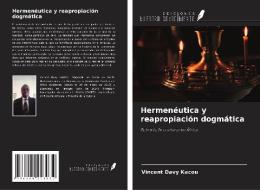 Hermenéutica y reapropiación dogmática di Vincent Davy Kacou edito da Ediciones Nuestro Conocimiento