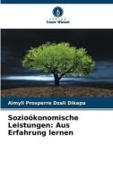 Sozioökonomische Leistungen: Aus Erfahrung lernen di Aimyll Prosperre Dzali Dikapa edito da Verlag Unser Wissen