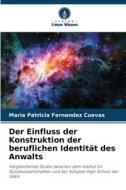 Der Einfluss der Konstruktion der beruflichen Identität des Anwalts di María Patricia Fernández Cuevas edito da Verlag Unser Wissen