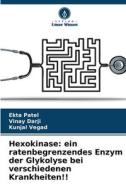 Hexokinase: ein ratenbegrenzendes Enzym der Glykolyse bei verschiedenen Krankheiten!! di Ekta Patel, Vinay Darji, Kunjal Vegad edito da Verlag Unser Wissen