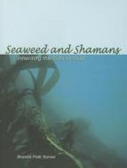 Seaweed and Shamans: Inheriting the Gifts of Grief di Brenda Paik Sunoo edito da Seoul Selection