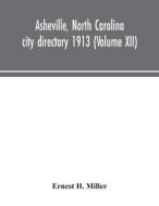 Asheville, North Carolina city directory 1913 (Volume XII) di Ernest H. Miller edito da Alpha Editions
