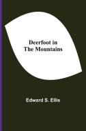Deerfoot in The Mountains di Edward S. Ellis edito da Alpha Editions