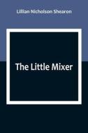 The Little Mixer di Lillian Nicholson Shearon edito da ALPHA ED