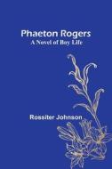 Phaeton Rogers di Rossiter Johnson edito da Alpha Editions