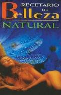 Recetario de Belleza Natural = Beauty and Natural Health Guide di Ana Maria Gomez Acebo edito da EPOCA