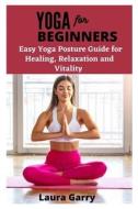 YOGA FOR BEGINNERS di Garry Laura Garry edito da Independently Published