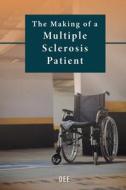 The Making of a Multiple Sclerosis Patient di Dee edito da Gotham Books