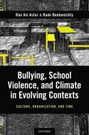 Bullying, School Violence, and Climate in Evolving Contexts: Culture, Organization, and Time di Ron Avi Astor, Rami Benbenisthty edito da OXFORD UNIV PR