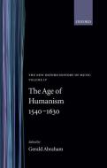 The New Oxford History of Music: The Age of Humanism 1540-1630, Volume IV di Gerald Abraham edito da OXFORD UNIV PR