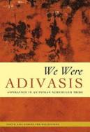 We Were Adivasis - Aspiration in an Indian Scheduled Tribe di Megan Moodie edito da University of Chicago Press