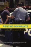 Policing Immigrants di Doris Marie Provine, Monica W. Varsanyi, Paul G. Lewis, Scott H. Decker edito da The University of Chicago Press