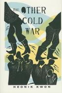 The Other Cold War di Heonik Kwon edito da Columbia University Press