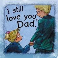 I Still Love You, Dad di #De Bode,  Anna edito da Evans Publishing Group