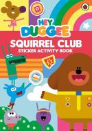Hey Duggee: Squirrel Club Sticker Activity Book di Hey Duggee edito da BBC Children's Books