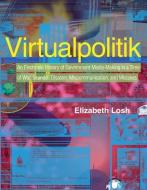 Virtualpolitik - An Electronic History of Government Media-Making in a Time of War, Scandal, Scandal, Disaster, Miscom di Elizabeth Losh edito da MIT Press