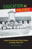 Education as Politics di Kelly M. Duke Bryant edito da The University of Wisconsin Press