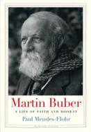 Martin Buber: A Life of Faith and Dissent di Paul Mendes-Flohr edito da Yale University Press