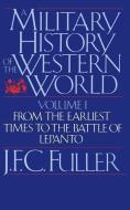A Military History of the Western World, Vol. I: From the Earliest Times to the Battle of Lepanto di J. F. C. Fuller edito da DA CAPO PR INC