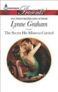 The Secret His Mistress Carried di Lynne Graham edito da Harlequin