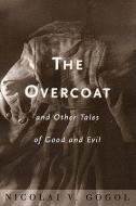 The Overcoat: And Other Tales of Good and Evil di Nikolai Gogol edito da W W NORTON & CO
