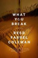 What You Break di Reed Farrel Coleman edito da Putnam Publishing Group,U.S.