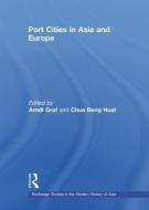 Port Cities in Asia and Europe di Arndt Graf edito da Taylor & Francis Ltd