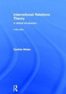 International Relations Theory di Cynthia Weber edito da Taylor & Francis Ltd