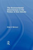 The Environmental Unconscious in the Fiction of Don DeLillo di Elise (Albertus Magnus College Martucci edito da Taylor & Francis Ltd