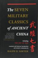 The Seven Military Classics Of Ancient China di Ralph D. Sawyer edito da INGRAM PUBLISHER SERVICES US