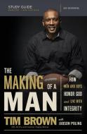 The Making of a Man Study Guide: How Men and Boys Honor God and Live with Integrity di Tim Brown edito da THOMAS NELSON PUB