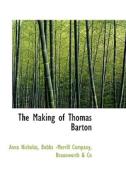 The Making Of Thomas Barton di Anna Nicholas edito da Bibliolife