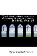 The Life Of John A. Andrew di Henry Greenleaf Pearson edito da Bibliolife