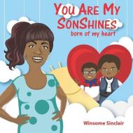 You Are My SONshines: Born of my Heart di Winsome Sinclair edito da LIGHTNING SOURCE INC