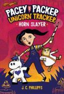 Pacey Packer Unicorn Tracker 2: Horn Slayer di J. C. Phillipps edito da RANDOM HOUSE