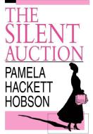 The Silent Auction di Pamela Hackett Hobson edito da iUniverse