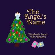 The Angel's Name di Elizabeth Staab Van Deusen edito da Elizabeth's Inventions