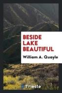 Beside Lake Beautiful di William A. Quayle edito da LIGHTNING SOURCE INC