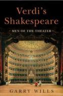 Verdi's Shakespeare: Men of the Theater di Garry Wills edito da Viking Books