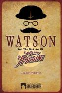 Watson and the Dark Art of Harry Houdini di Jaime Robledo edito da Steele Spring Stage Rights