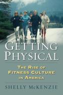 Getting Physical di Shelly McKenzie edito da University Press of Kansas