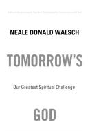 Tomorrow's God: Our Greatest Spiritual Challenge di Neale Donald Walsch edito da ATRIA